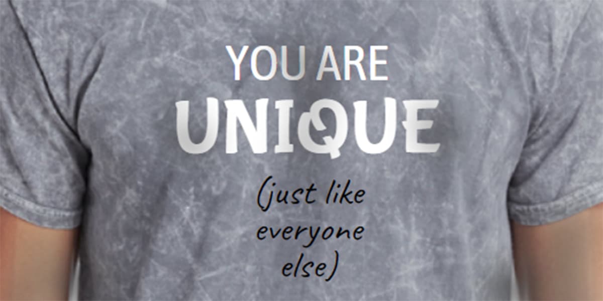 Photo of a t-shirt with the phrase, "You are unique, just like everyone else"